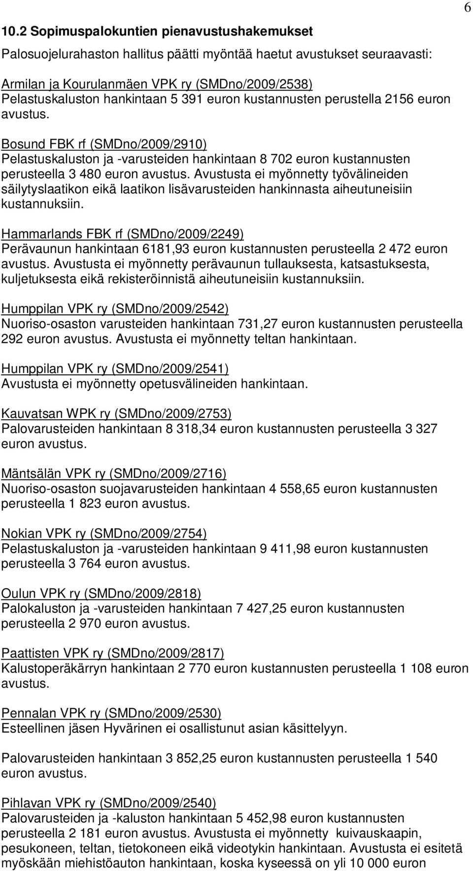 Avustusta ei myönnetty työvälineiden säilytyslaatikon eikä laatikon lisävarusteiden hankinnasta aiheutuneisiin kustannuksiin.