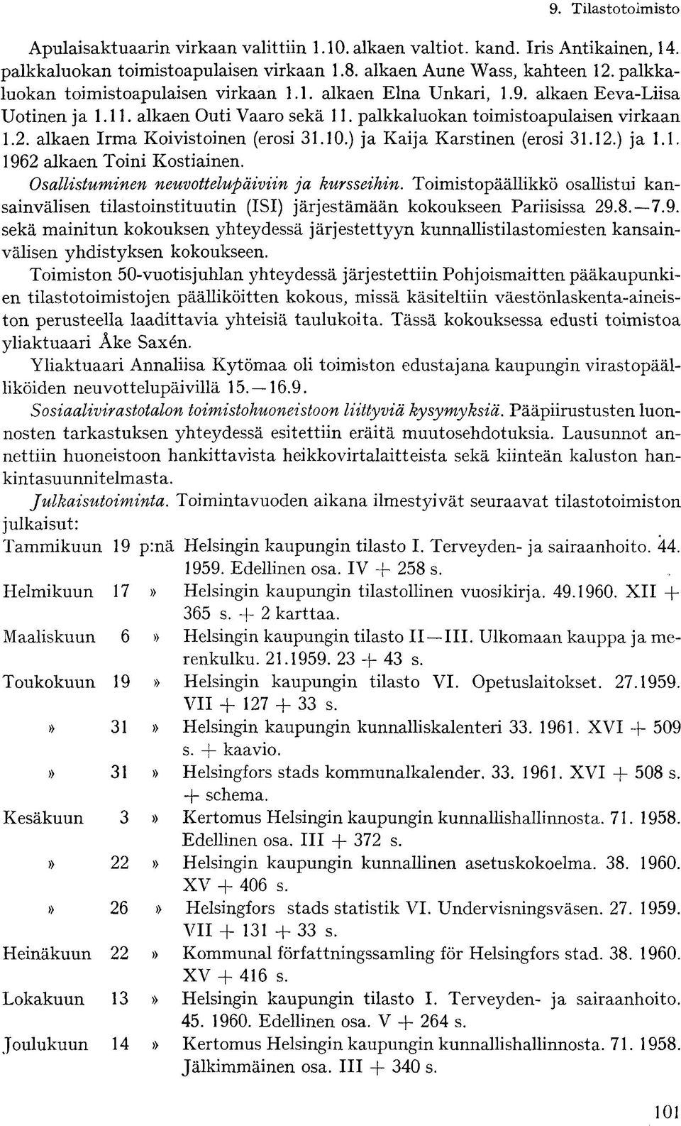 Osallistuminen neuvottelupäiviin ja kursseihin. Toimistopäällikkö osallistui kansainvälisen tilastoinstituutin (ISI) järjestämään kokoukseen Pariisissa 29.