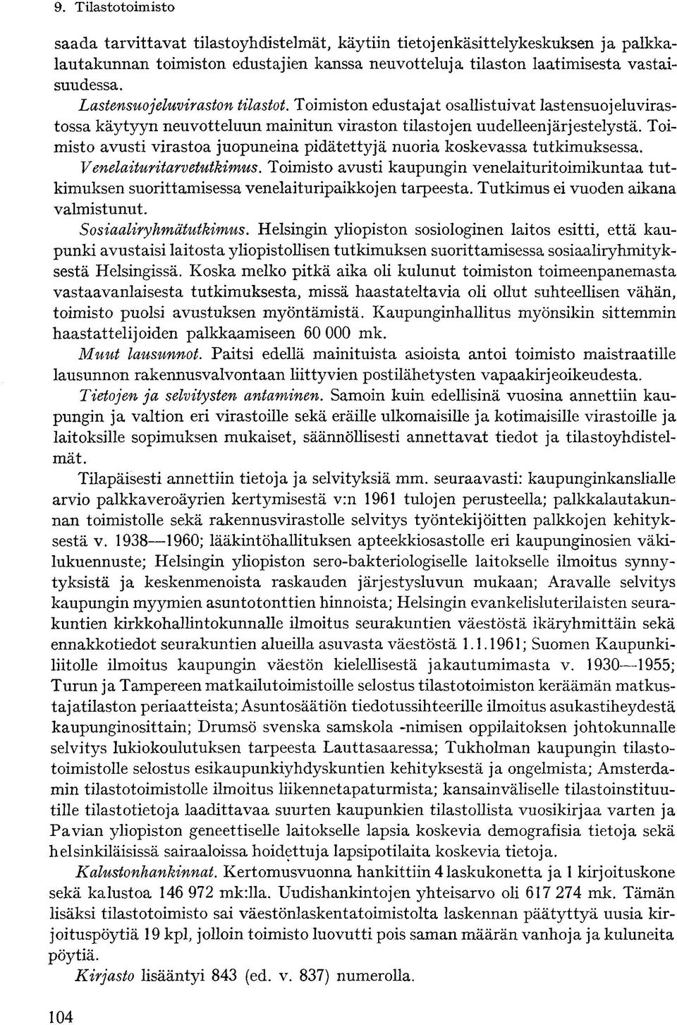 Toimisto avusti virastoa juopuneina pidätettyjä nuoria koskevassa tutkimuksessa. Venelaituritarvetutkimus.
