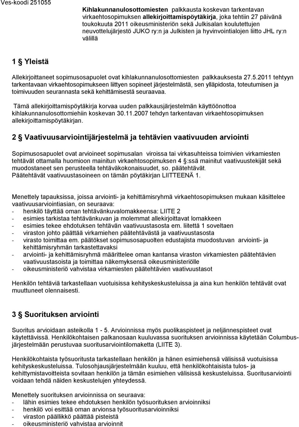 2011 tehtyyn tarkentavaan virkaehtosopimukseen liittyen sopineet järjestelmästä, sen ylläpidosta, toteutumisen ja toimivuuden seurannasta sekä kehittämisestä seuraavaa.