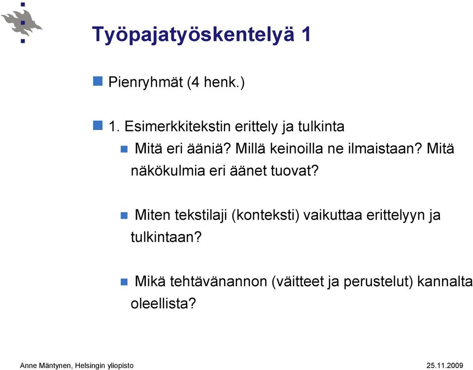 Millä keinoilla ne ilmaistaan? Mitä näkökulmia eri äänet tuovat?