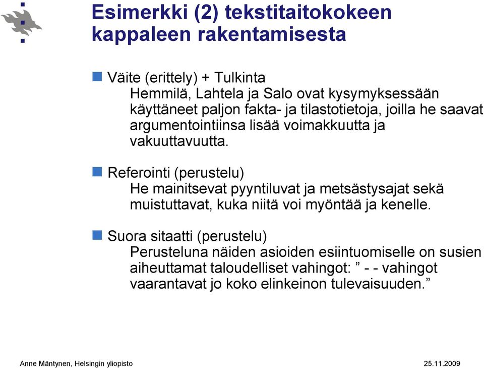 Referointi (perustelu) He mainitsevat pyyntiluvat ja metsästysajat sekä muistuttavat, kuka niitä voi myöntää ja kenelle.