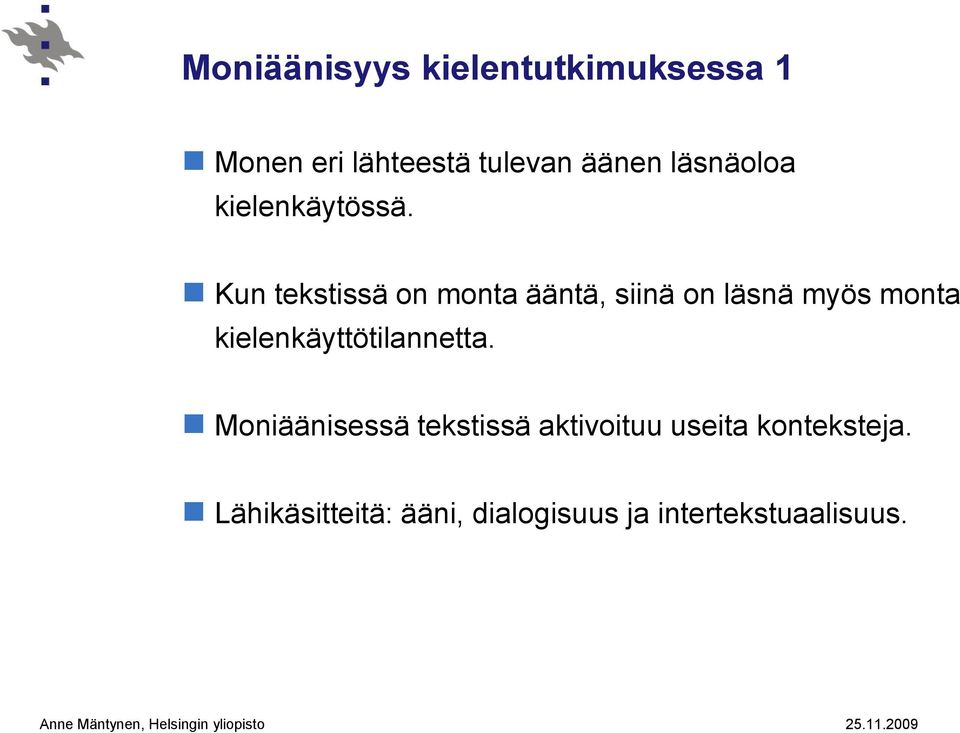 Kun tekstissä on monta ääntä, siinä on läsnä myös monta