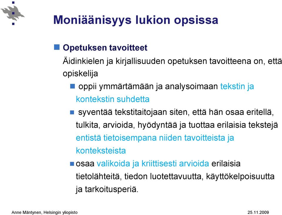 tulkita, arvioida, hyödyntää ja tuottaa erilaisia tekstejä entistä tietoisempana niiden tavoitteista ja konteksteista