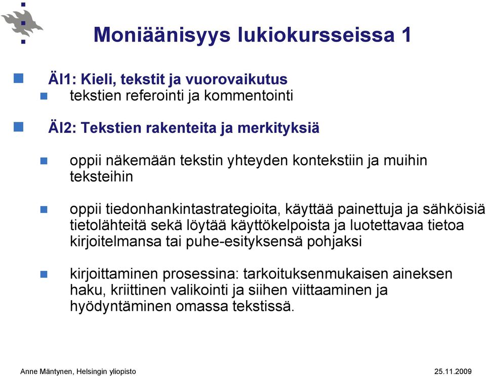 ja sähköisiä tietolähteitä sekä löytää käyttökelpoista ja luotettavaa tietoa kirjoitelmansa tai puhe-esityksensä pohjaksi