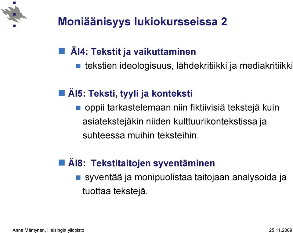 fiktiivisiä tekstejä kuin asiatekstejäkin niiden kulttuurikontekstissa ja suhteessa muihin