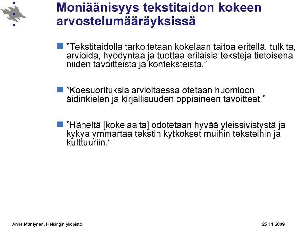 Koesuorituksia arvioitaessa otetaan huomioon äidinkielen ja kirjallisuuden oppiaineen tavoitteet.