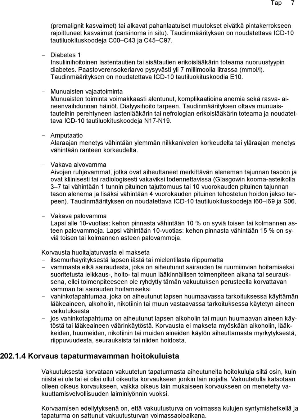 Paastoverensokeriarvo pysyvästi yli 7 millimoolia litrassa (mmol/l). Taudinmäärityksen on noudatettava ICD-10 tautiluokituskoodia E10.