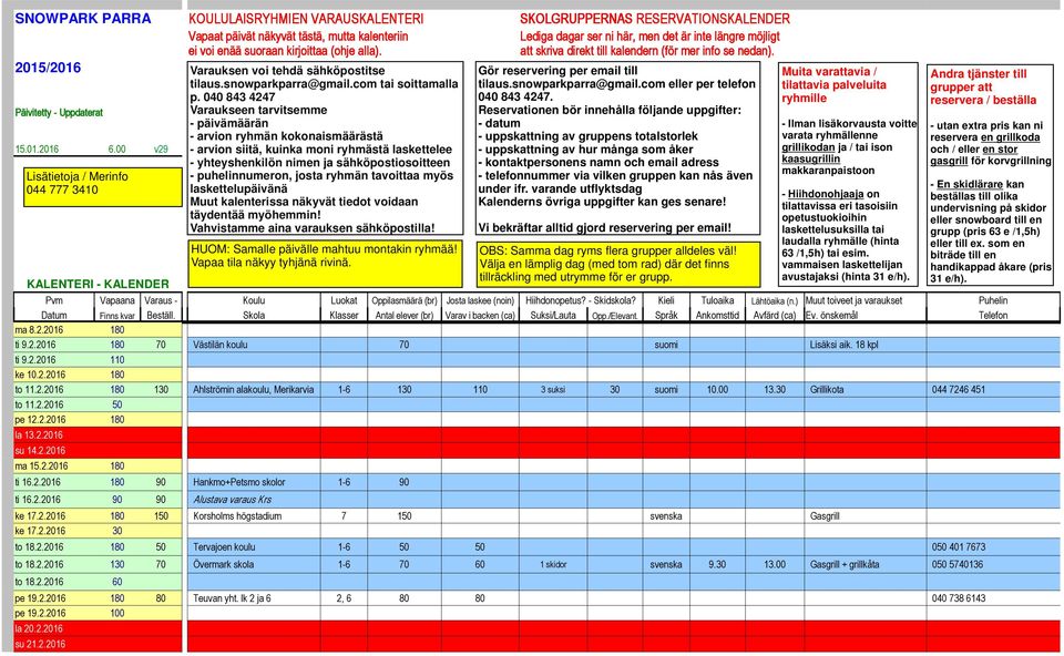 2.2016 180 150 Korsholms högstadium 7 150 svenska Gasgrill ke 17.2.2016 30 to 18.2.2016 180 50 Tervajoen koulu 1-6 50 50 050 401 7673 to 18.2.2016 130 70 Övermark skola 1-6 70 60 1 skidor svenska 9.