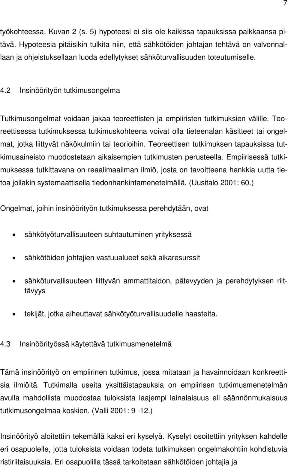 2 Insinöörityön tutkimusongelma Tutkimusongelmat voidaan jakaa teoreettisten ja empiiristen tutkimuksien välille.