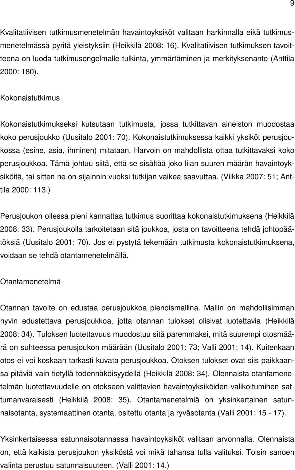 Kokonaistutkimus Kokonaistutkimukseksi kutsutaan tutkimusta, jossa tutkittavan aineiston muodostaa koko perusjoukko (Uusitalo 2001: 70).