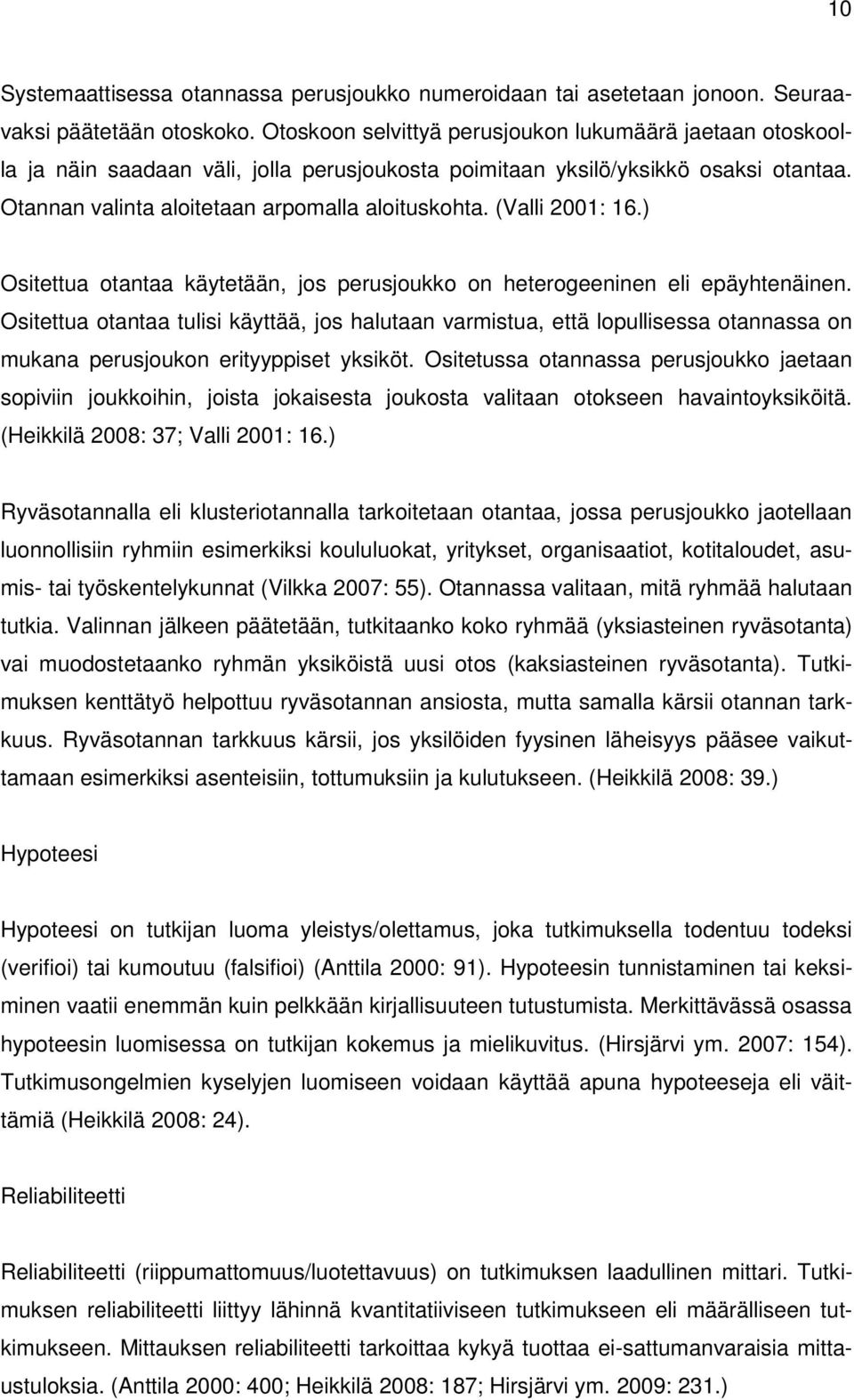 (Valli 2001: 16.) Ositettua otantaa käytetään, jos perusjoukko on heterogeeninen eli epäyhtenäinen.