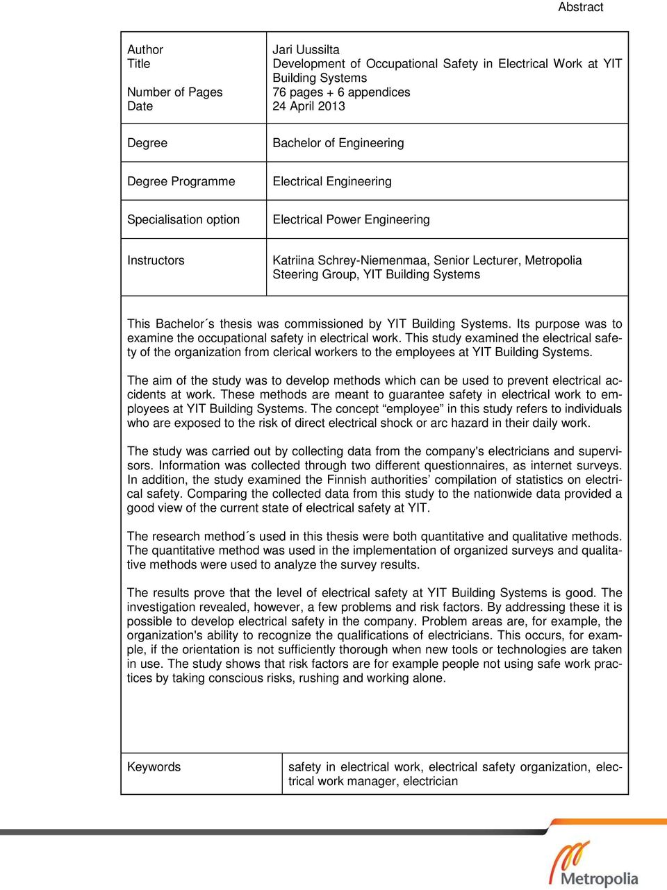 Systems This Bachelor s thesis was commissioned by YIT Building Systems. Its purpose was to examine the occupational safety in electrical work.