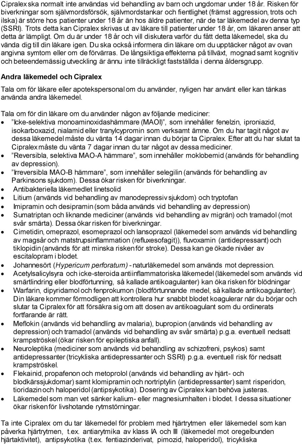 denna typ (SSRI). Trots detta kan skrivas ut av läkare till patienter under 18 år, om läkaren anser att detta är lämpligt.