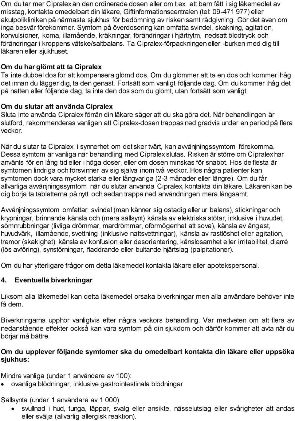 rådgivning. Gör det även om inga besvär förekommer.
