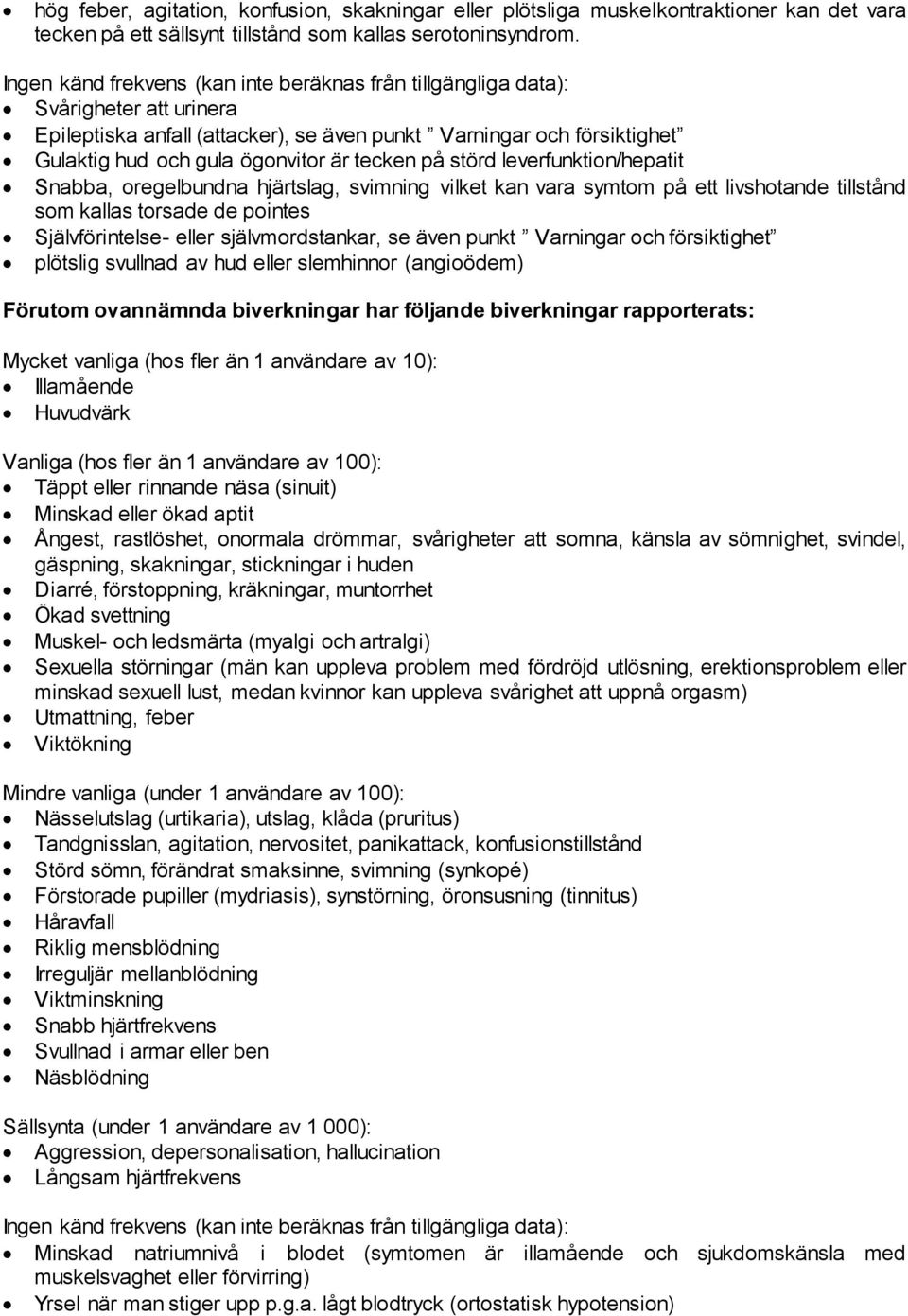 tecken på störd leverfunktion/hepatit Snabba, oregelbundna hjärtslag, svimning vilket kan vara symtom på ett livshotande tillstånd som kallas torsade de pointes Självförintelse- eller