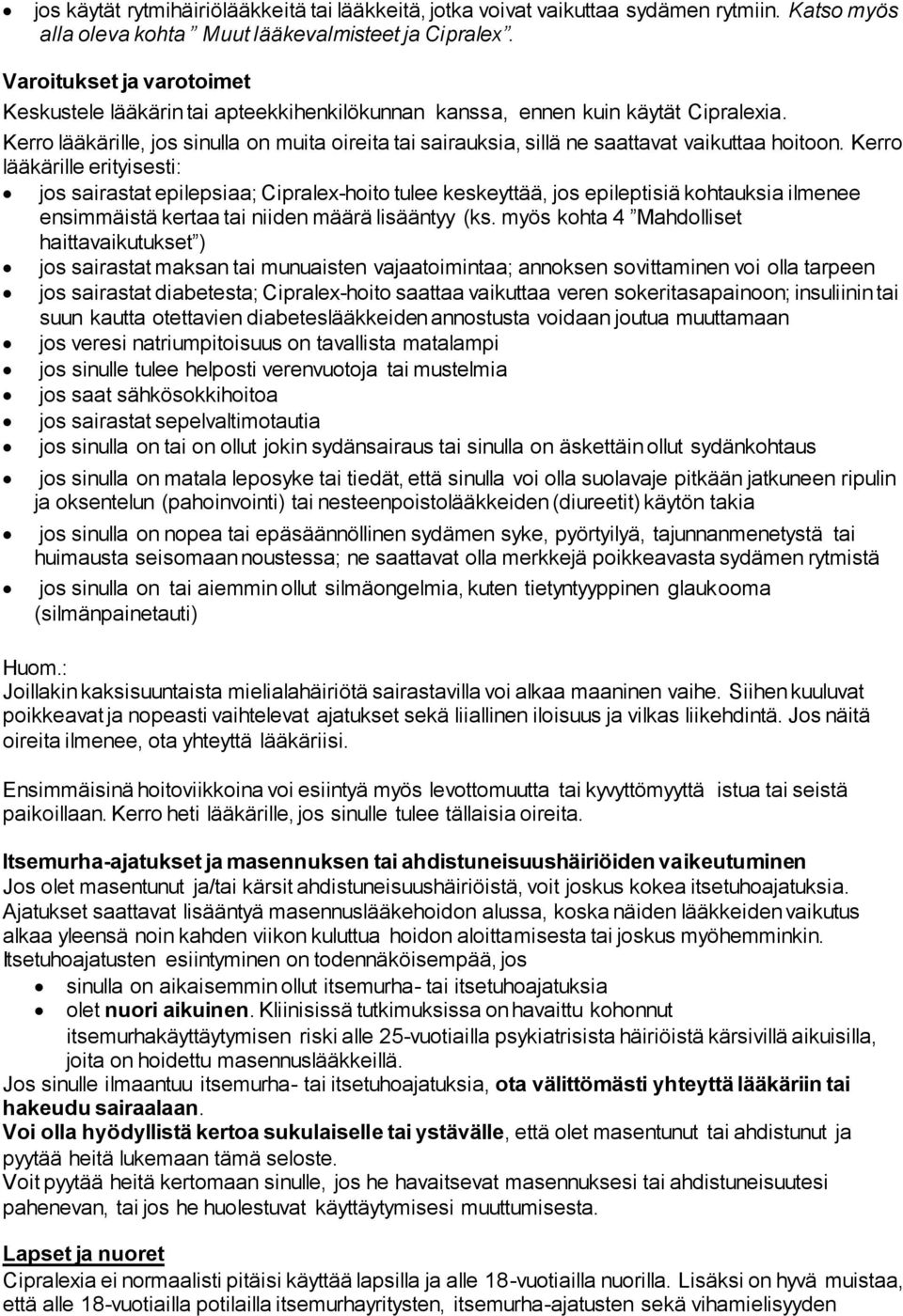 Kerro lääkärille, jos sinulla on muita oireita tai sairauksia, sillä ne saattavat vaikuttaa hoitoon.
