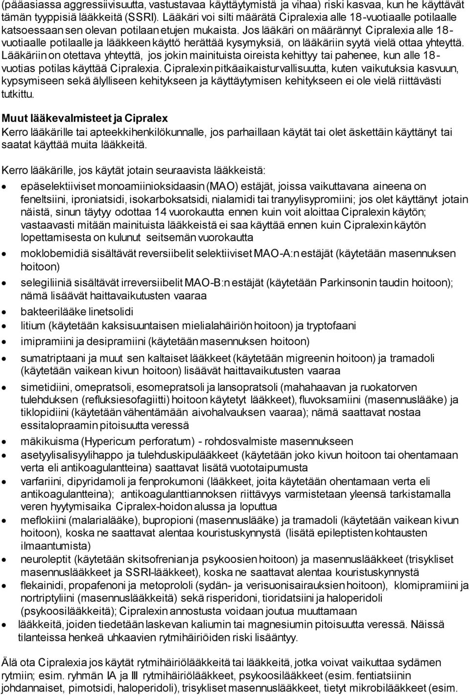 Jos lääkäri on määrännyt ia alle 18- vuotiaalle potilaalle ja lääkkeen käyttö herättää kysymyksiä, on lääkäriin syytä vielä ottaa yhteyttä.