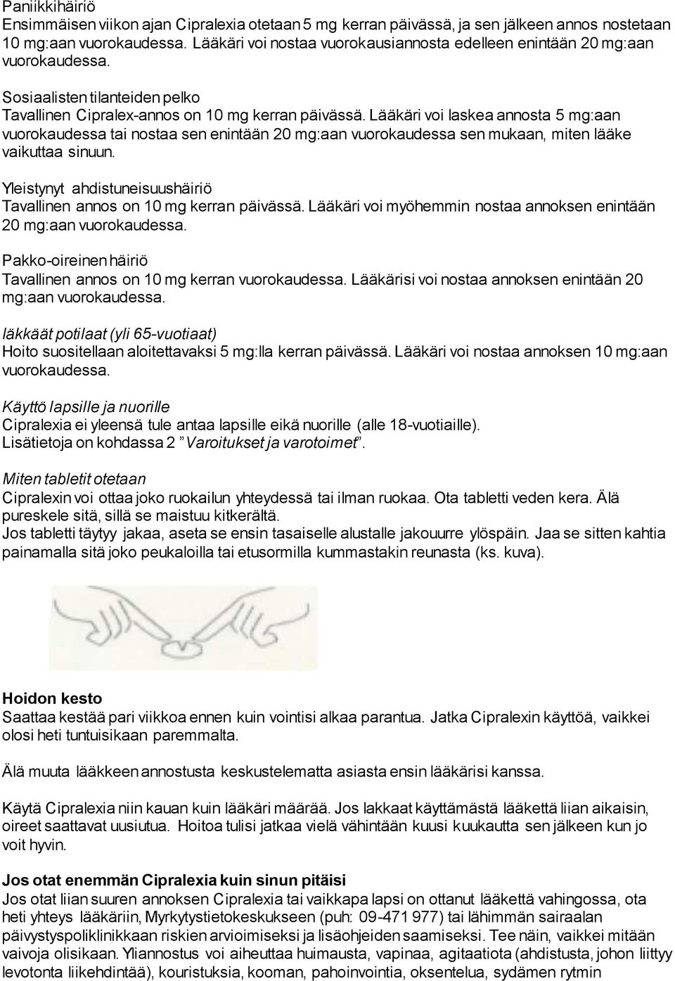 Lääkäri voi laskea annosta 5 mg:aan vuorokaudessa tai nostaa sen enintään 20 mg:aan vuorokaudessa sen mukaan, miten lääke vaikuttaa sinuun.