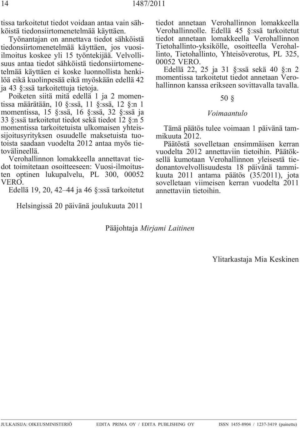 Velvollisuus antaa tiedot sähköistä tiedonsiirtomenetelmää käyttäen ei koske luonnollista henkilöä eikä kuolinpesää eikä myöskään edellä 42 ja 43 :ssä tarkoitettuja tietoja.