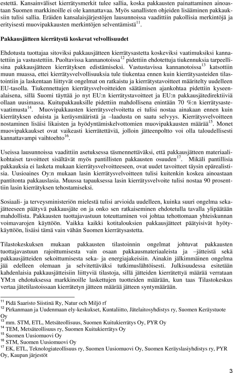 Pakkausjätteen kierrätystä koskevat velvollisuudet Ehdotusta tuottajaa sitoviksi pakkausjätteen kierrätysastetta koskeviksi vaatimuksiksi kannatettiin ja vastustettiin.