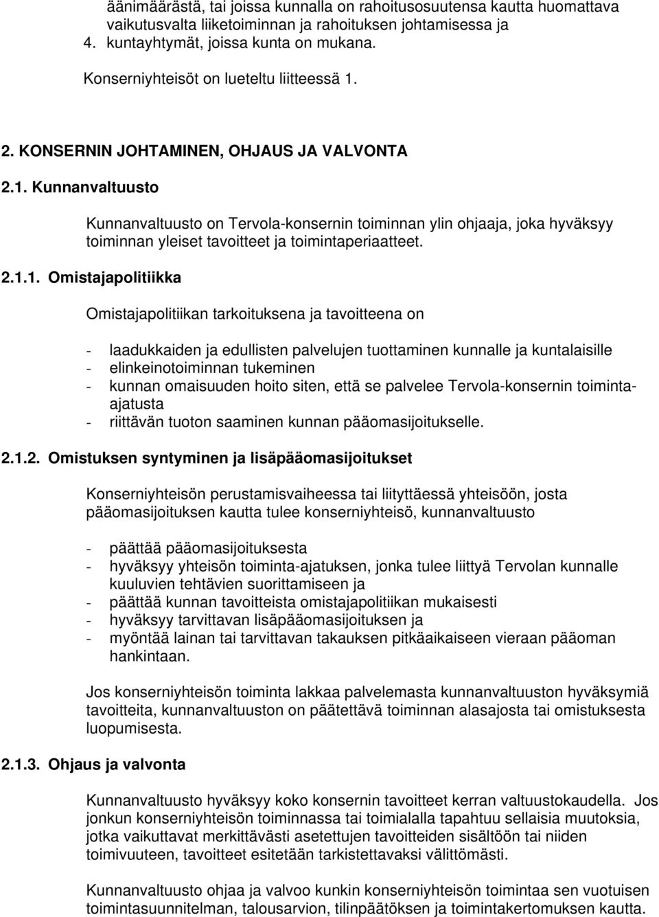 2.1.1. Omistajapolitiikka Omistajapolitiikan tarkoituksena ja tavoitteena on - laadukkaiden ja edullisten palvelujen tuottaminen kunnalle ja kuntalaisille - elinkeinotoiminnan tukeminen - kunnan