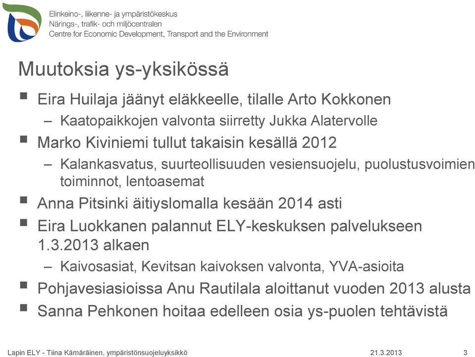 äitiyslomalla kesään 2014 asti Eira Luokkanen palannut ELY-keskuksen palvelukseen 1.3.