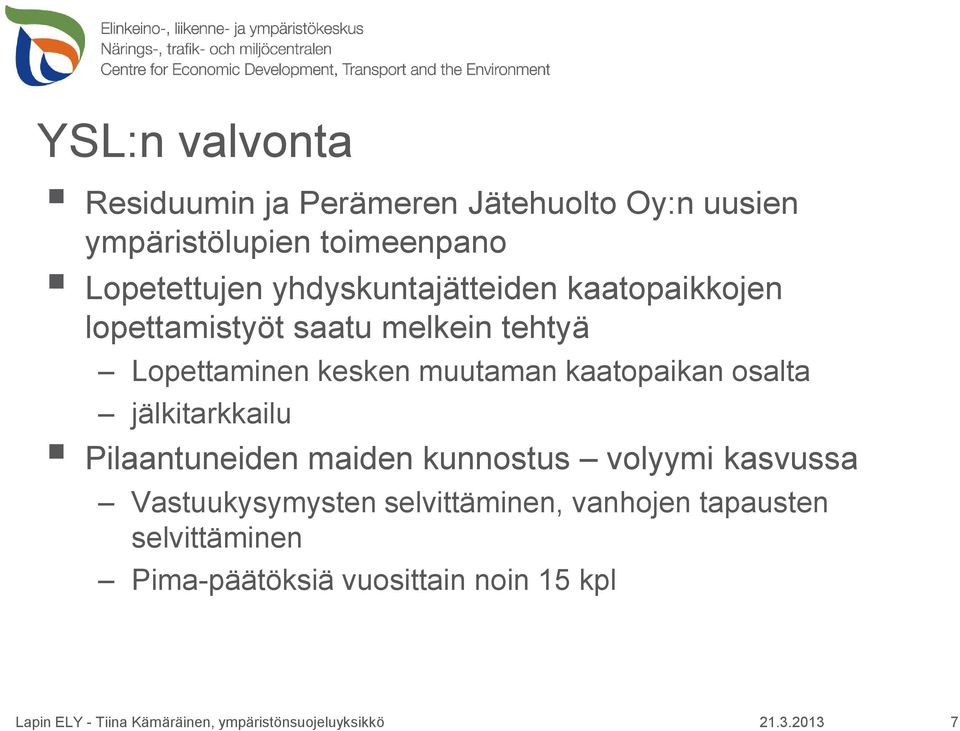 kesken muutaman kaatopaikan osalta jälkitarkkailu Pilaantuneiden maiden kunnostus volyymi kasvussa