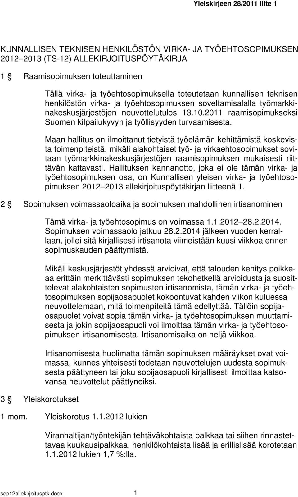 Maan hallitus on ilmoittanut tietyistä työelämän kehittämistä koskevista toimenpiteistä, mikäli alakohtaiset työ- ja virkaehtosopimukset sovitaan työmarkkinakeskusjärjestöjen raamisopimuksen