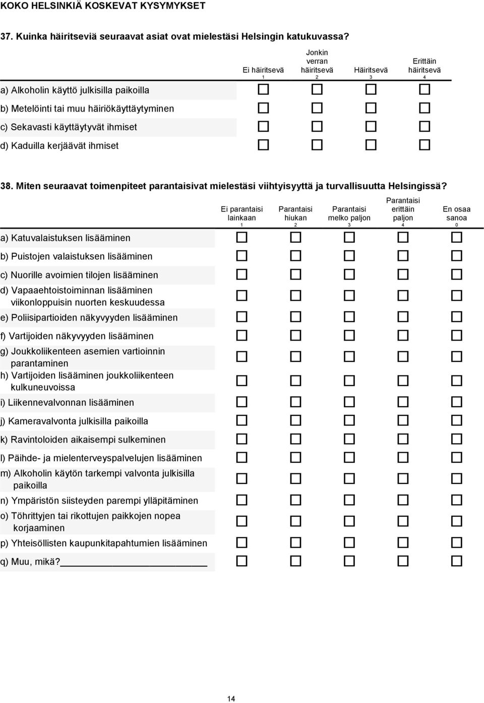 kerjäävät ihmiset 8. Miten seuraavat toimenpiteet parantaisivat mielestäsi viihtyisyyttä ja turvallisuutta Helsingissä?