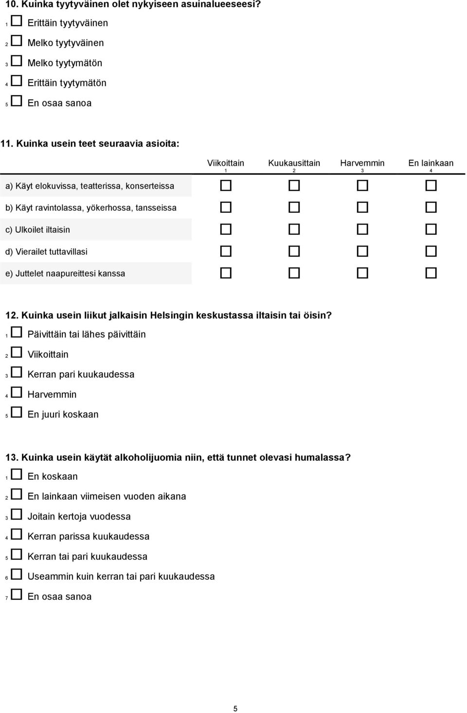 Vierailet tuttavillasi e) Juttelet naapureittesi kanssa. Kuinka usein liikut jalkaisin Helsingin keskustassa iltaisin tai öisin?