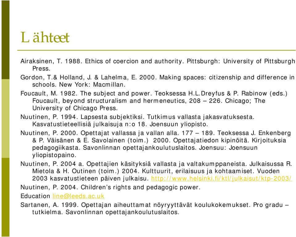 ) Foucault, beyond structuralism and hermeneutics, 208 226. Chicago; The University of Chicago Press. Nuutinen, P. 1994. Lapsesta subjektiksi. Tutkimus vallasta jakasvatuksesta.