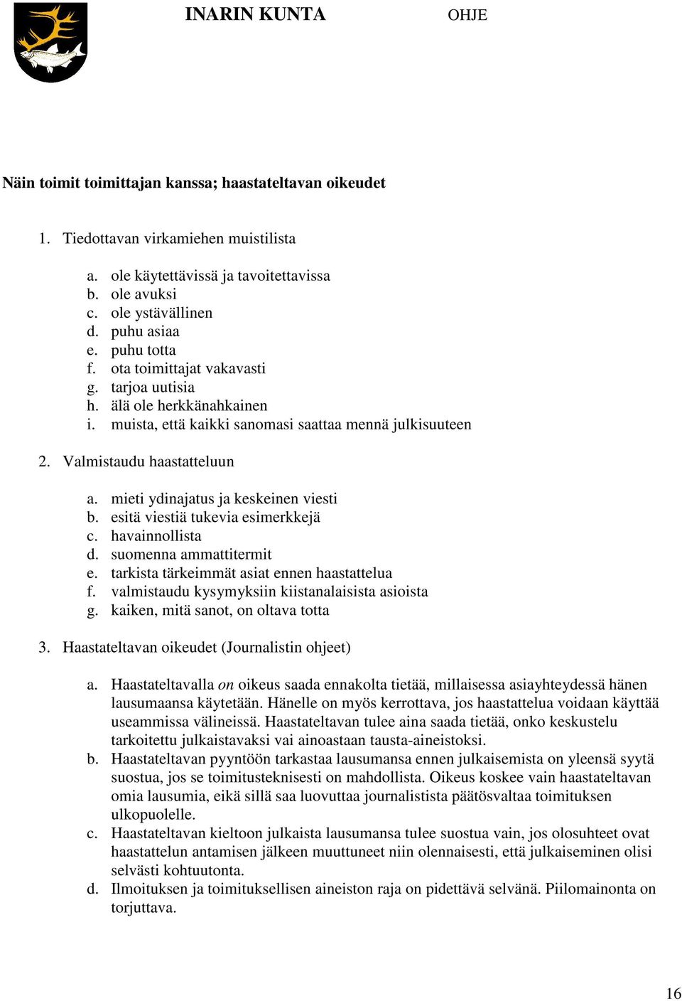 mieti ydinajatus ja keskeinen viesti b. esitä viestiä tukevia esimerkkejä c. havainnollista d. suomenna ammattitermit e. tarkista tärkeimmät asiat ennen haastattelua f.