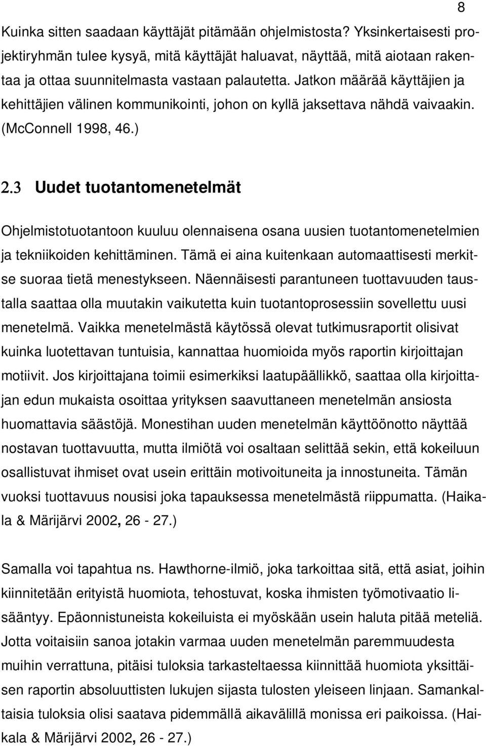 Jatkon määrää käyttäjien ja kehittäjien välinen kommunikointi, johon on kyllä jaksettava nähdä vaivaakin. (McConnell 1998, 46.