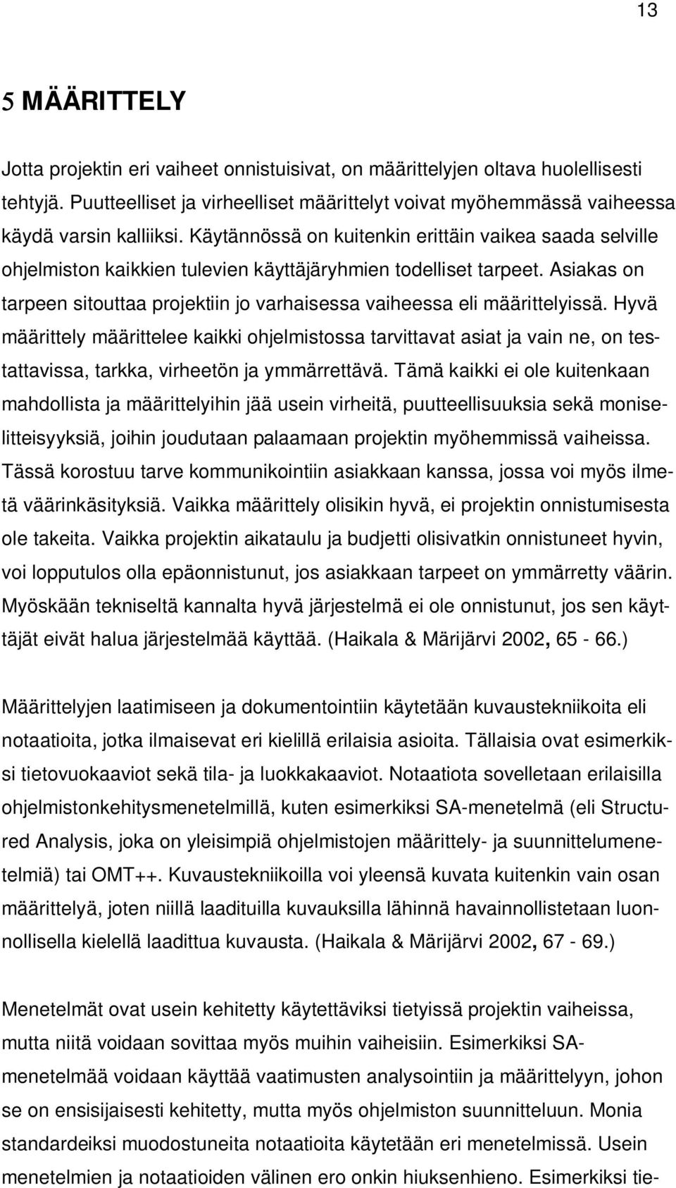 Asiakas on tarpeen sitouttaa projektiin jo varhaisessa vaiheessa eli määrittelyissä.