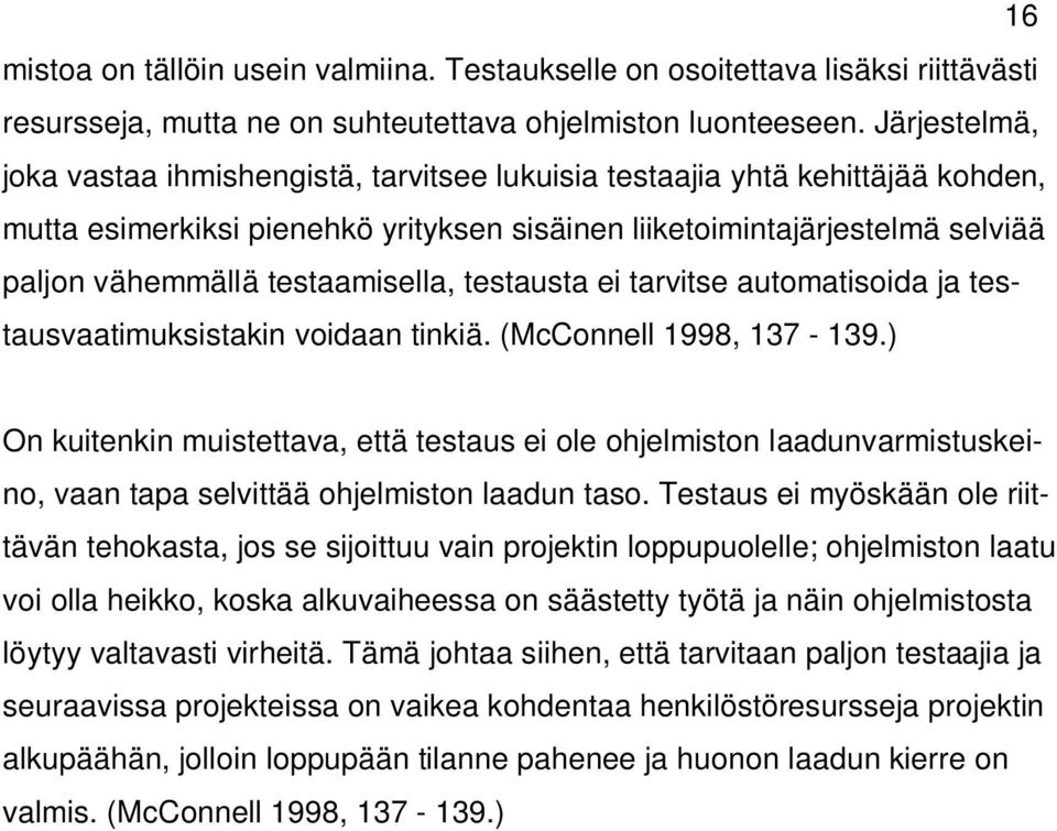 testaamisella, testausta ei tarvitse automatisoida ja testausvaatimuksistakin voidaan tinkiä. (McConnell 1998, 137-139.