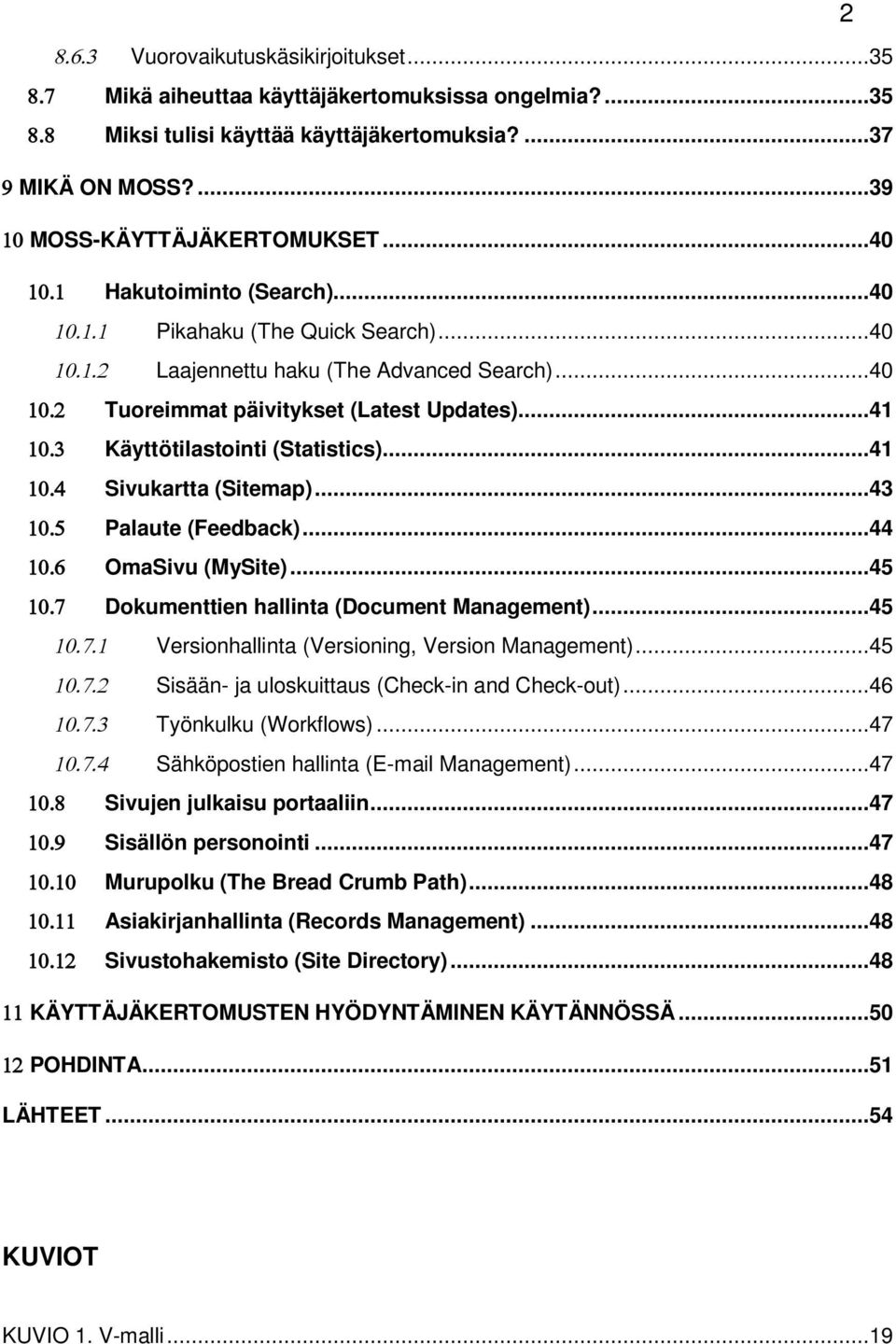 ..41 Sivukartta (Sitemap)...43 Palaute (Feedback)...44 OmaSivu (MySite)...45 Dokumenttien hallinta (Document Management)...45 Versionhallinta (Versioning, Version Management).