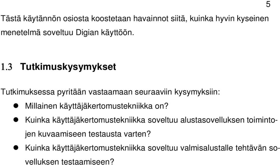 5 Tutkimuskysymykset Tutkimuksessa pyritään vastaamaan seuraaviin kysymyksiin: Millainen