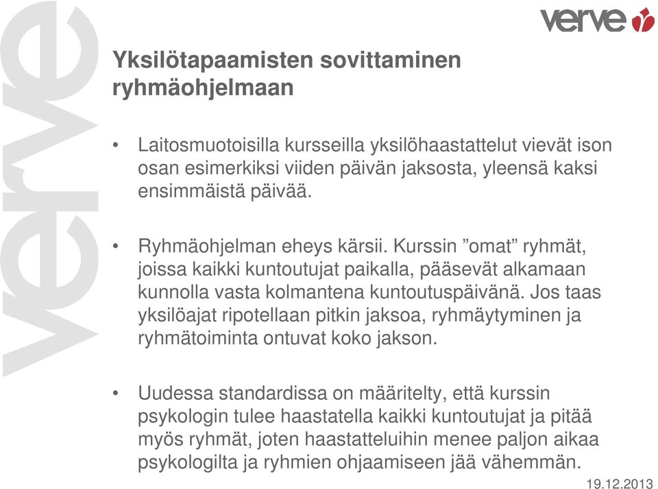 Kurssin omat ryhmät, joissa kaikki kuntoutujat paikalla, pääsevät alkamaan kunnolla vasta kolmantena kuntoutuspäivänä.