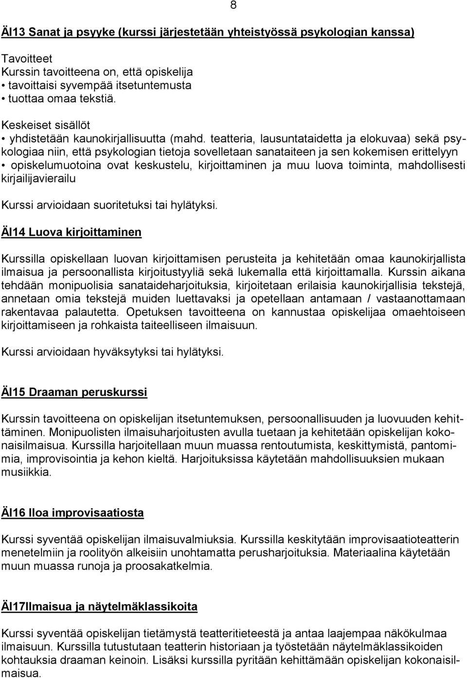 luova toiminta, mahdollisesti kirjailijavierailu Kurssi arvioidaan suoritetuksi tai hylätyksi.