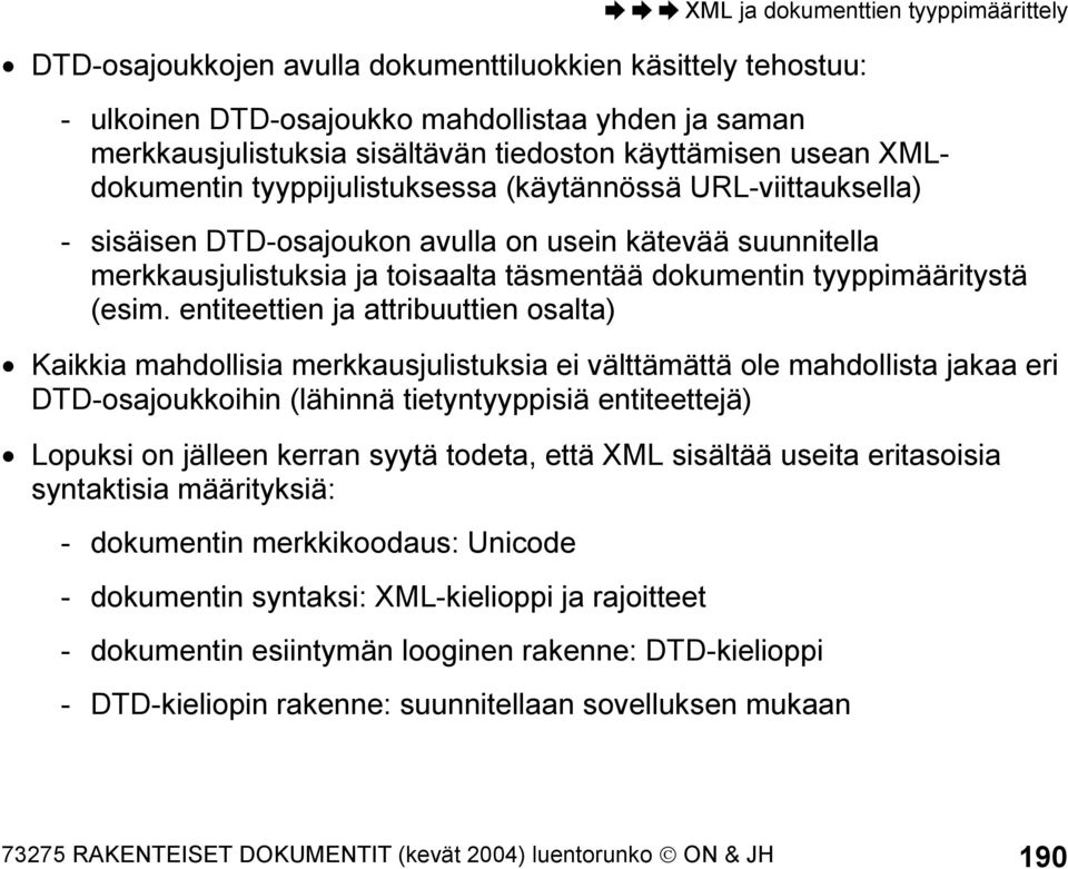 entiteettien ja attribuuttien osalta) Kaikkia mahdollisia merkkausjulistuksia ei välttämättä ole mahdollista jakaa eri DTD-osajoukkoihin (lähinnä tietyntyyppisiä entiteettejä) Lopuksi on jälleen