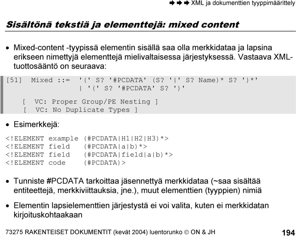 ELEMENT example (#PCDATA H1 H2 H3)*> <!ELEMENT field (#PCDATA a b)*> <!ELEMENT field (#PCDATA field a b)*> <!