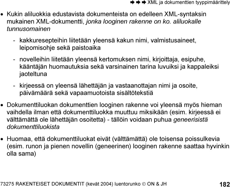 kääntäjän huomautuksia sekä varsinainen tarina luvuiksi ja kappaleiksi jaoteltuna - kirjeessä on yleensä lähettäjän ja vastaanottajan nimi ja osoite, päivämäärä sekä vapaamuotoista sisältötekstiä