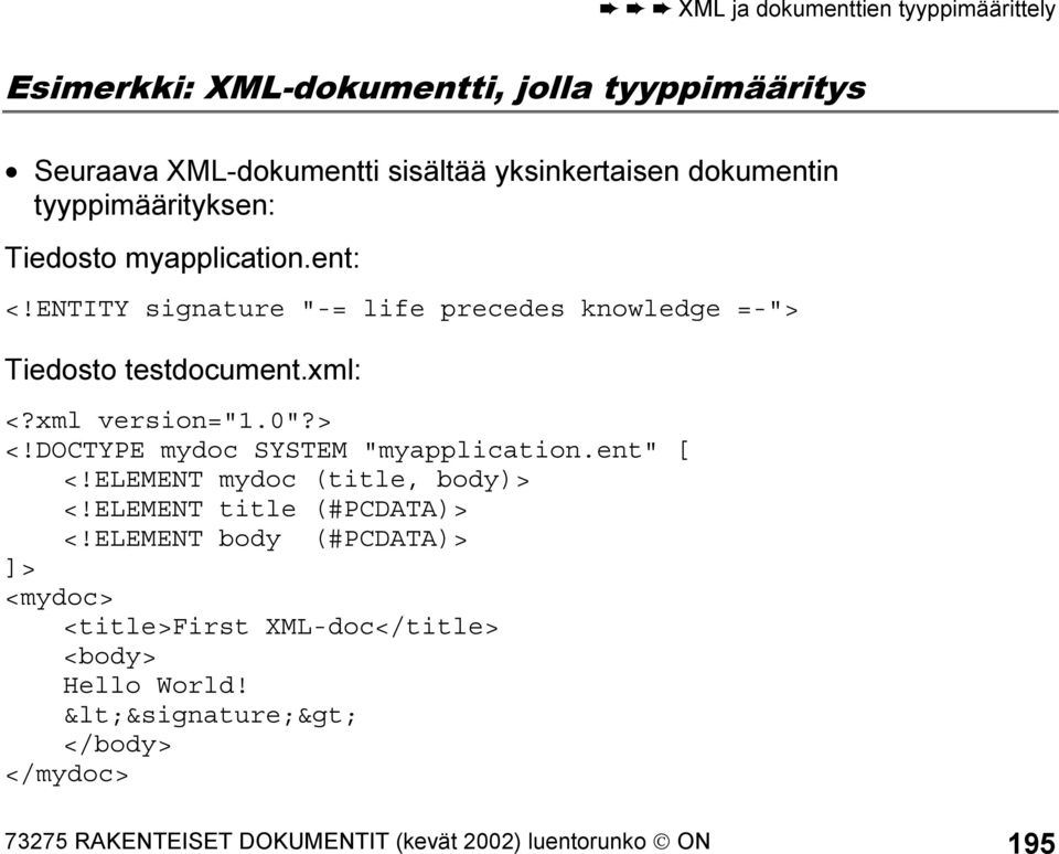 xml version="1.0"?> <!DOCTYPE mydoc SYSTEM "myapplication.ent" [ <!ELEMENT mydoc (title, body)> <!ELEMENT title (#PCDATA)> <!