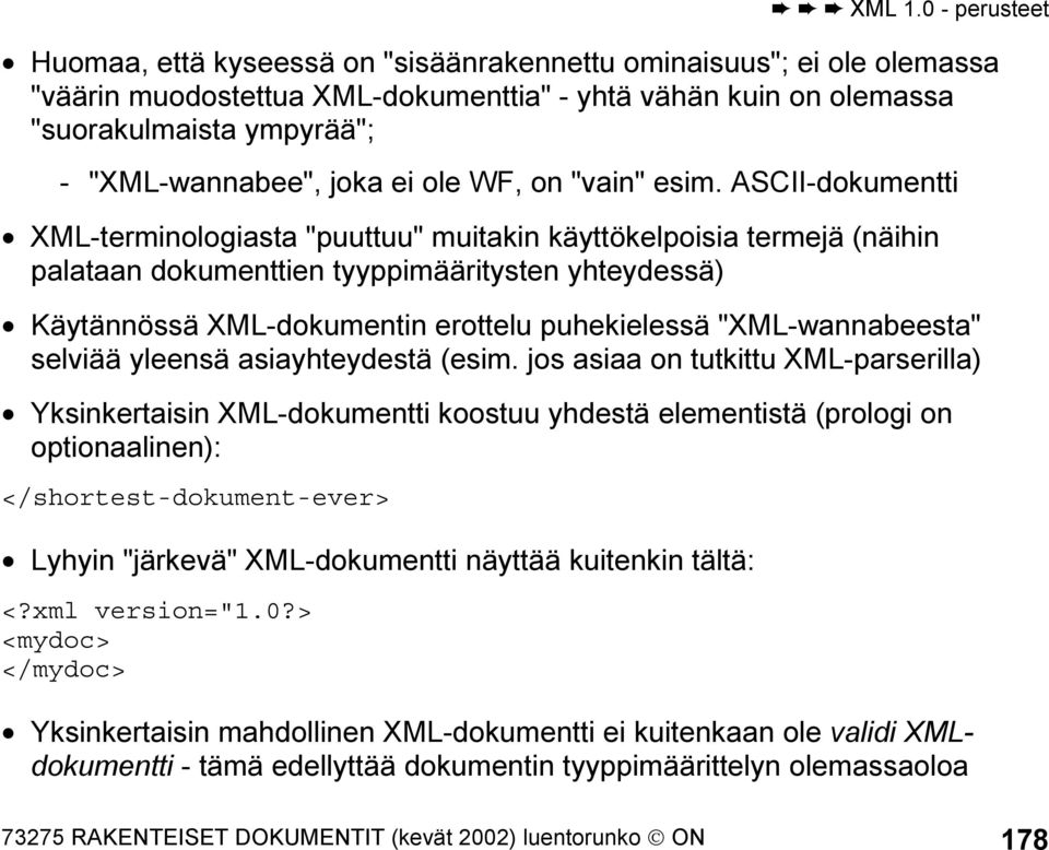 ASCII-dokumentti XML-terminologiasta "puuttuu" muitakin käyttökelpoisia termejä (näihin palataan dokumenttien tyyppimääritysten yhteydessä) Käytännössä XML-dokumentin erottelu puhekielessä