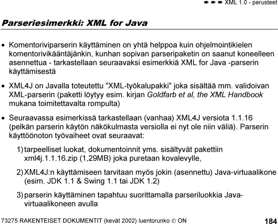 kirjan Goldfarb et al, the XML Handbook mukana toimitettavalta rompulta) Seuraavassa esimerkissä tarkastellaan (vanhaa) XML4J versiota 1.