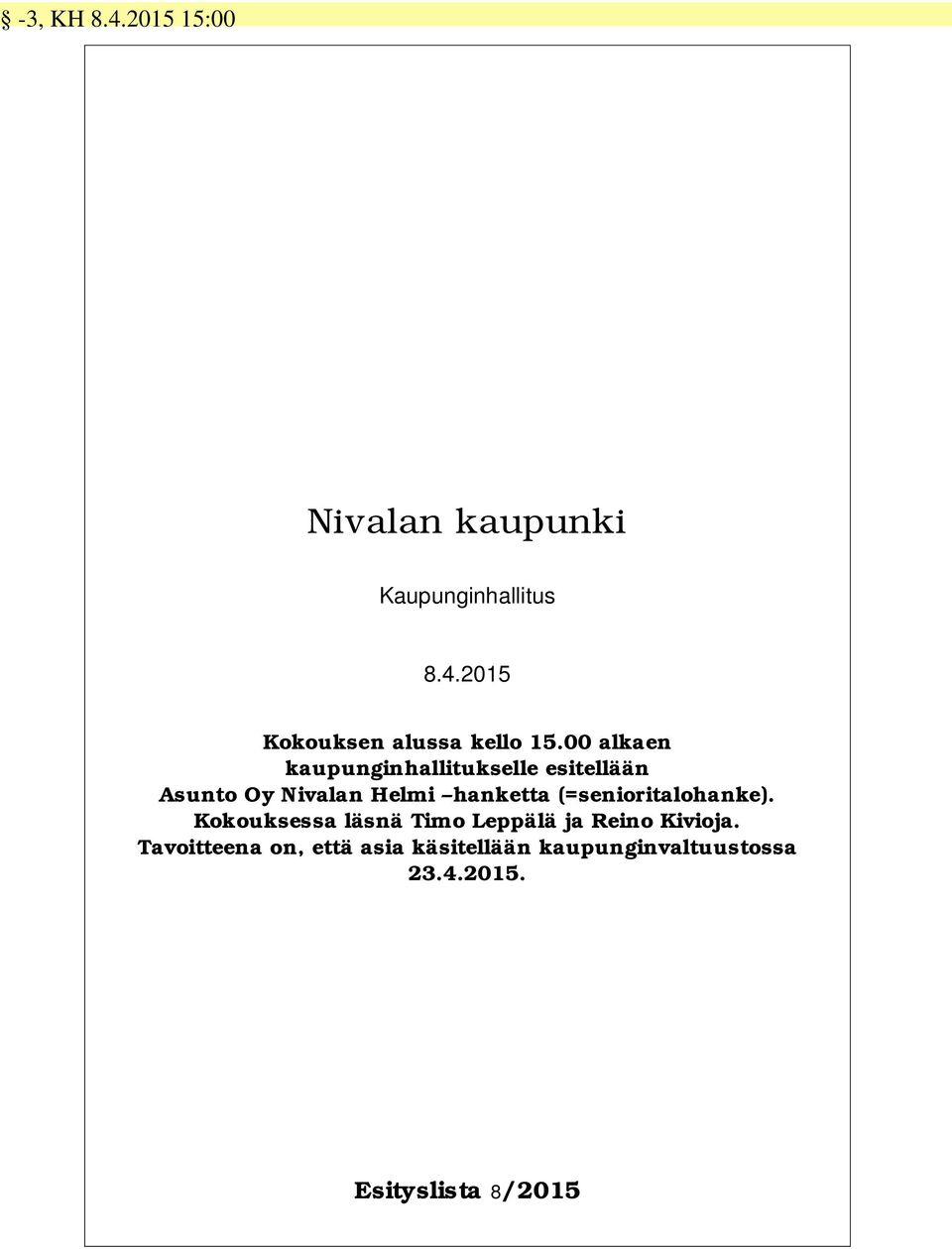 (=senioritalohanke). Kokouksessa läsnä Timo Leppälä ja Reino Kivioja.