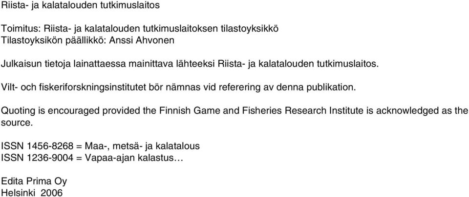 Vilt- och fiskeriforskningsinstitutet bör nämnas vid referering av denna publikation.
