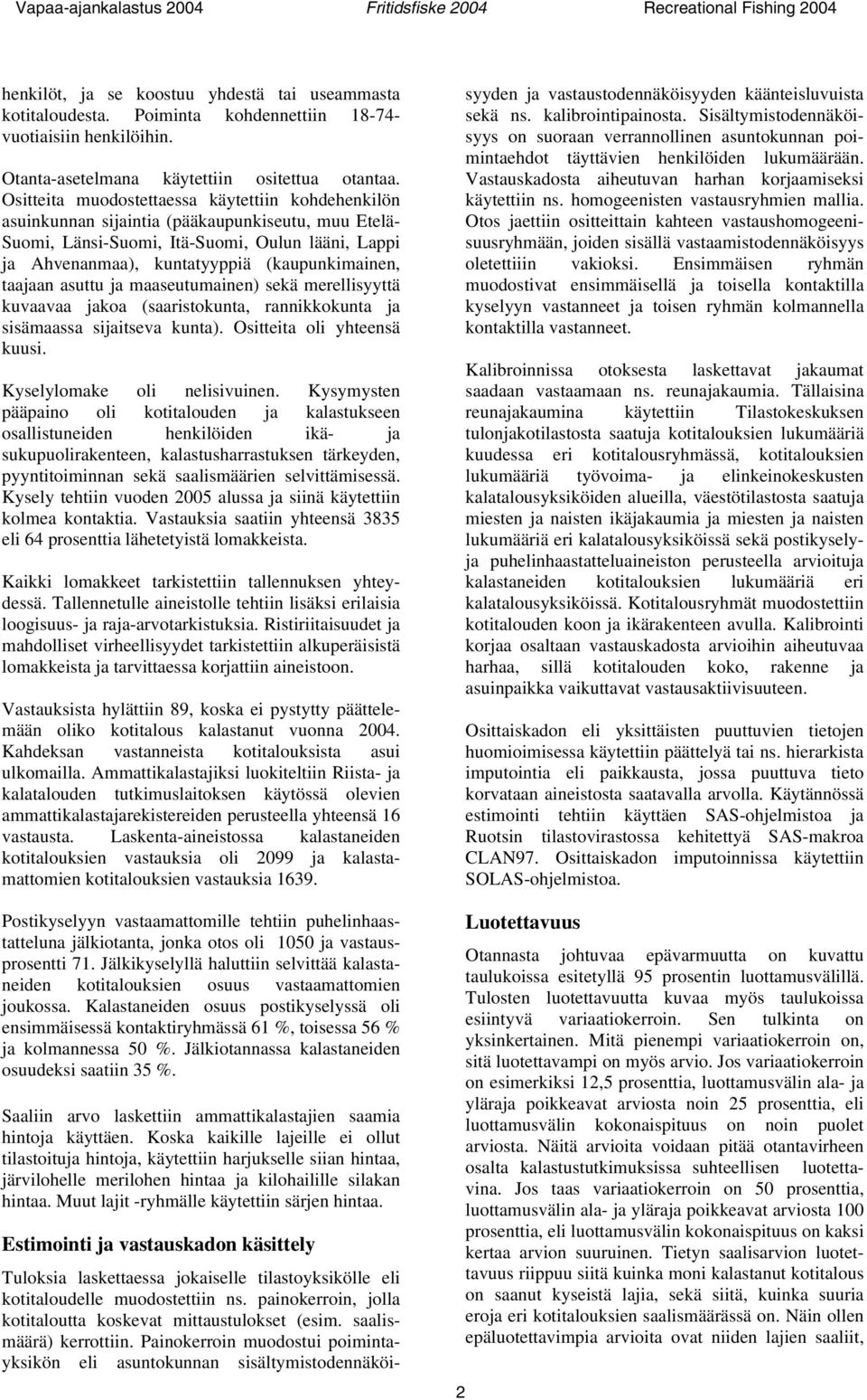 taajaan asuttu ja maaseutumainen) sekä merellisyyttä kuvaavaa jakoa (saaristokunta, rannikkokunta ja sisämaassa sijaitseva kunta). Ositteita oli yhteensä kuusi. Kyselylomake oli nelisivuinen.