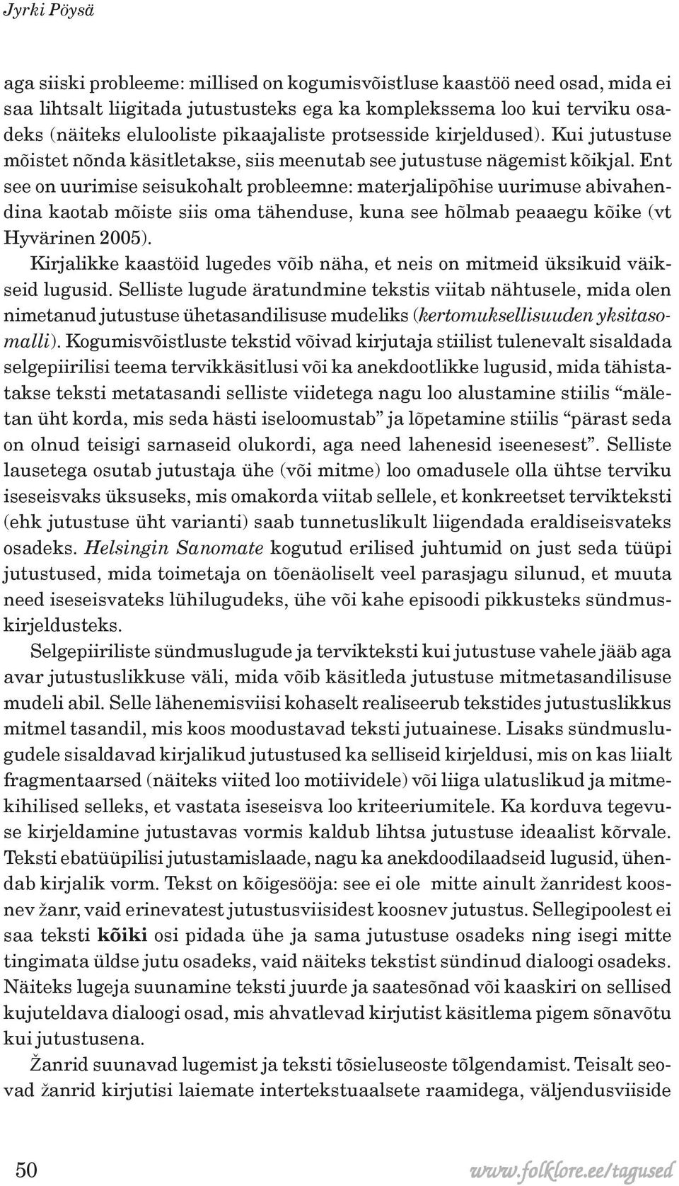 Ent see on uurimise seisukohalt probleemne: materjalipõhise uurimuse abivahendina kaotab mõiste siis oma tähenduse, kuna see hõlmab peaaegu kõike (vt Hyvärinen 2005).